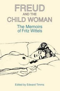 Cover image for Freud and the Child Woman: The Memoirs of Fritz Wittels