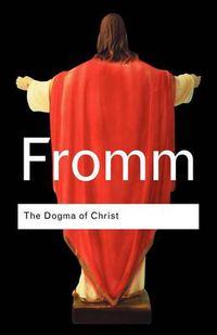 Cover image for The Dogma of Christ: And Other Essays on Religion, Psychology and Culture