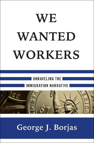 We Wanted Workers: Unraveling the Immigration Narrative