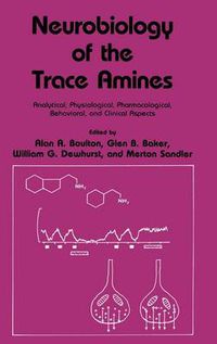 Cover image for Neurobiology of the Trace Amines: Analytical, Physiological, Pharmacological, Behavioral, and Clinical Aspects