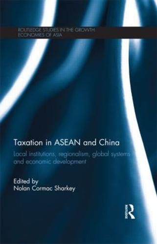 Cover image for Taxation in ASEAN and China: Local Institutions, Regionalism, Global Systems and Economic Development
