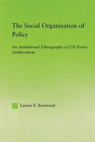 Cover image for The Social Organization of Policy: An Institutional Ethnography of UN Forest Deliberations