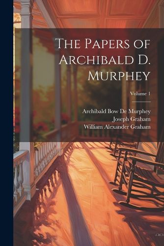 The Papers of Archibald D. Murphey; Volume 1