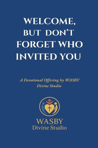 Cover image for Welcome, But Don't Forget Who Invited You
