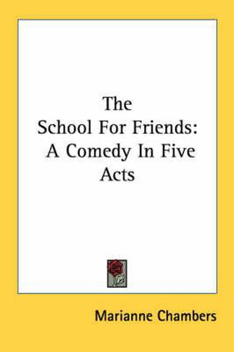 Cover image for The School for Friends: A Comedy in Five Acts