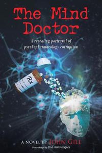 Cover image for The Mind Doctor: A revealing portrayal of psychopharmacology corruption