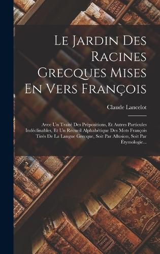 Cover image for Le Jardin Des Racines Grecques Mises En Vers Francois
