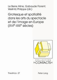 Cover image for Grotesque Et Spatialite Dans Les Arts Du Spectacle Et de l'Image En Europe (Xvie--Xxie Siecles)