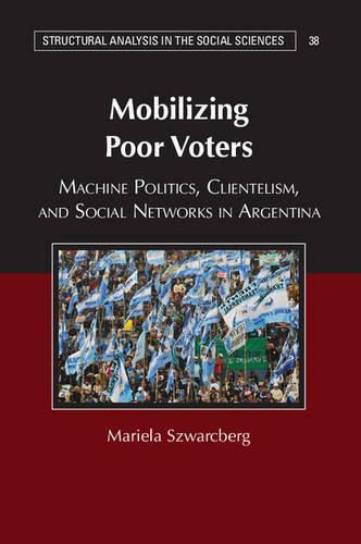 Cover image for Mobilizing Poor Voters: Machine Politics, Clientelism, and Social Networks in Argentina