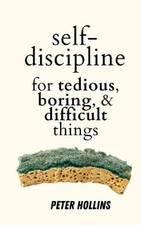 Cover image for Self-Discipline for Tedious, Boring, and Difficult Things