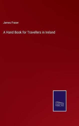 A Hand Book for Travellers in Ireland