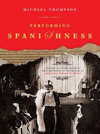 Cover image for Performing Spanishness: History, Cultural Identity & Censorship in the Theatre of Jose Maria Rodriguez Mendez