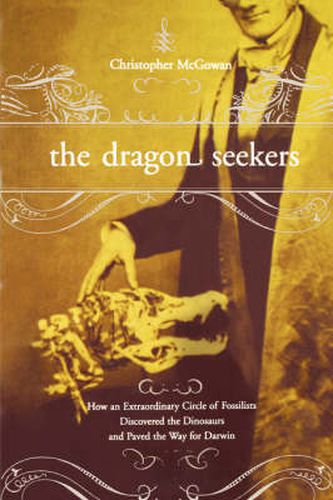 Cover image for The Dragon Seekers: How an Extraordinary Circle of Fossilists Discovered the Dinosaurs and Paved the Way for Darwin