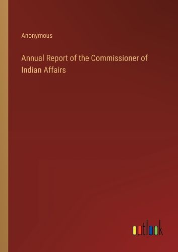 Annual Report of the Commissioner of Indian Affairs