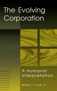 Cover image for The Evolving Corporation: A Humanist Interpretation