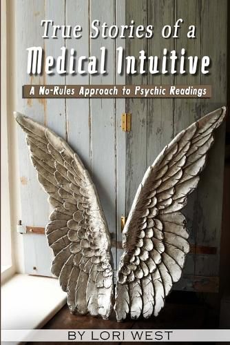 Cover image for True Stories of a Medical Intuitive: A No-Rules Approach to Psychic Readings