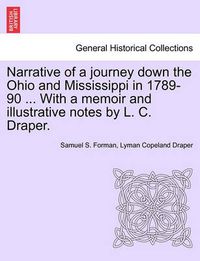 Cover image for Narrative of a Journey Down the Ohio and Mississippi in 1789-90 ... with a Memoir and Illustrative Notes by L. C. Draper.