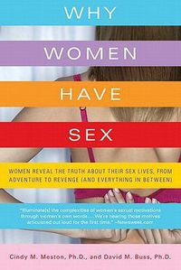 Cover image for Why Women Have Sex: Women Reveal the Truth about Their Sex Lives, from Adventure to Revenge (and Everything in Between)