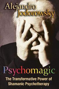 Cover image for Psychomagic: The Transformative Power of Shamanic Psychotherapy