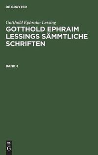 Cover image for Gotthold Ephraim Lessing: Gotthold Ephraim Lessings Sammtliche Schriften. Band 3