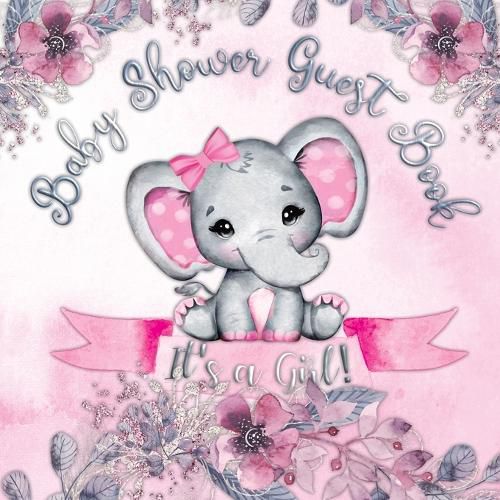 Cover image for Baby Shower Guest Book: It's a Girl! Elephant & Pink Floral Alternative Theme, Wishes to Baby and Advice for Parents, Guests Sign in Personalized with Address Space, Gift Log, Keepsake Photo Pages