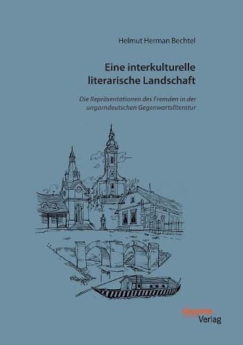 Cover image for Eine interkulturelle literarische Landschaft: Die Reprasentationen des Fremden in der ungarndeutschen Gegenwartsliteratur