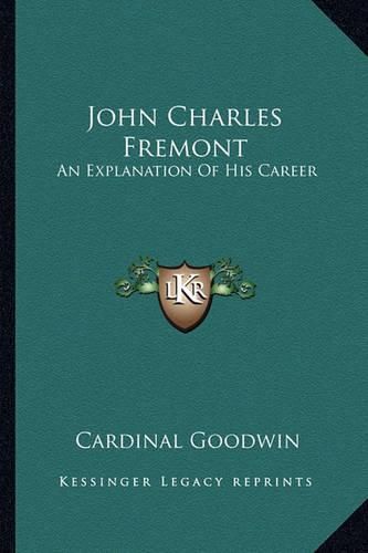 John Charles Fremont: An Explanation of His Career