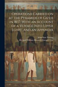 Cover image for Operations Carried on at the Pyramids of Gizeh in 1837