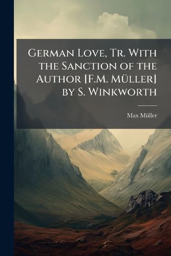 Cover image for German Love, Tr. with the Sanction of the Author [F.M. Muller] by S. Winkworth
