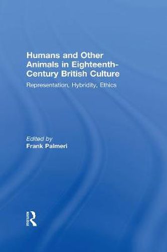 Cover image for Humans and Other Animals in Eighteenth-Century British Culture: Representation, Hybridity, Ethics