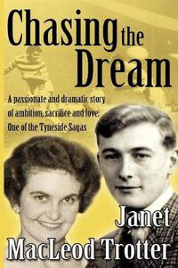 Cover image for Chasing the Dream: A Passionate and Dramatic Story of Ambition, Sacrifice and Love: One of the Tyneside Sagas