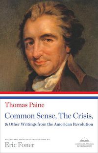 Cover image for Common Sense, The Crisis, & Other Writings from the American Revolution: A Library of America Paperback Classic