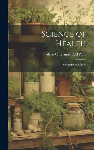 Cover image for Science of Health; German Cook Book