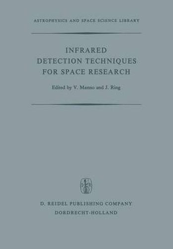 Cover image for Infrared Detection Techniques for Space Research: Proceedings of the Fifth Eslab/Esrin Symposium Held in Noordwijk, The Netherlands, June 8-11, 1971