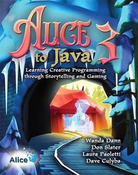 Cover image for Alice 3 to Java: Learning Creative Programming through Storytelling and Gaming