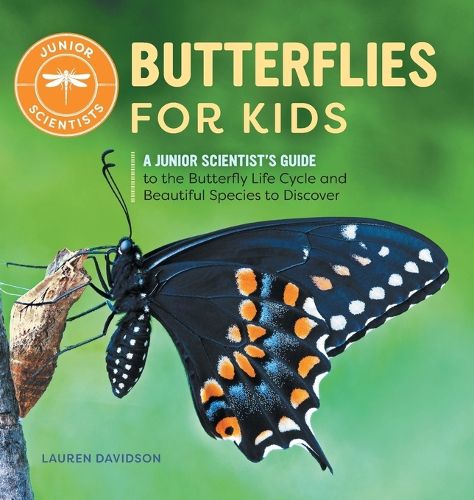 Cover image for Butterflies for Kids: A Junior Scientist's Guide to the Butterfly Life Cycle and Beautiful Species to Discover