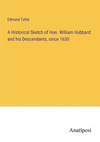 Cover image for A Historical Sketch of Hon. William Hubbard