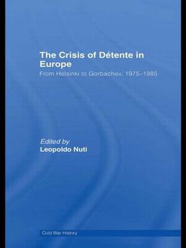 Cover image for The Crisis of Detente in Europe: From Helsinki to Gorbachev 1975-1985