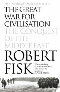 Cover image for The Great War for Civilisation: The Conquest of the Middle East