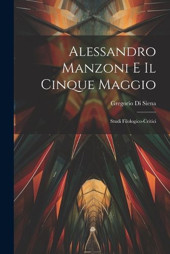 Cover image for Alessandro Manzoni e Il Cinque Maggio