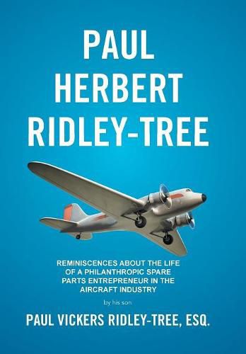 Paul Herbert Ridley-Tree: Reminiscences About the Life of a Philanthropic Spare Parts Entrepreneur in the Aircraft Industry by His Son