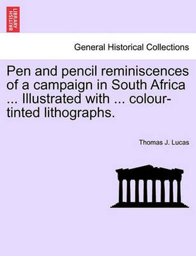 Cover image for Pen and Pencil Reminiscences of a Campaign in South Africa ... Illustrated with ... Colour-Tinted Lithographs.