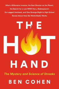 Cover image for The Hot Hand: The Mystery and Science of Streaks