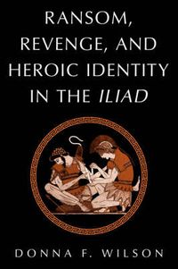 Cover image for Ransom, Revenge, and Heroic Identity in the Iliad