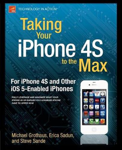 Cover image for Taking Your iPhone 4S to the Max: For iPhone 4S and Other iOS 5-Enabled iPhones