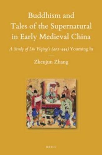 Buddhism and Tales of the Supernatural in Early Medieval China: A Study of Liu Yiqing's (403-444) Youming lu