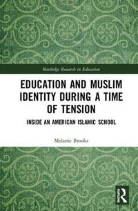 Cover image for Education and Muslim Identity During a Time of Tension: Inside an American Islamic School