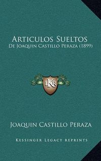 Cover image for Articulos Sueltos: de Joaquin Castillo Peraza (1899)