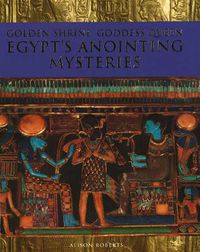 Cover image for Golden Shrine, Goddess Queen: Egypt's Anointing Mysteries