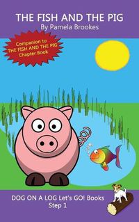 Cover image for The Fish And The Pig: Sound-Out Phonics Books Help Developing Readers, including Students with Dyslexia, Learn to Read (Step 1 in a Systematic Series of Decodable Books)